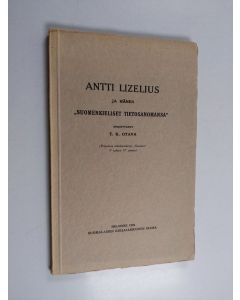 Kirjailijan T.K. Otava käytetty kirja Antti Lizelius ja hänen suomenkieliset tietosanomansa : eripainos aikakauskirja "Suomen" 5. jakson 11.osasta