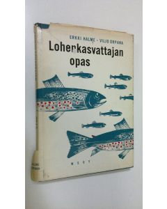 Kirjailijan Erkki Halme käytetty kirja Lohenkasvattajan opas : lohikalojen lammikkoviljely