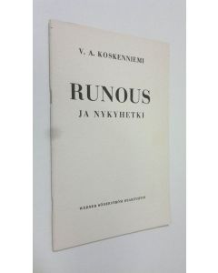 Kirjailijan V. A. Koskenniemi uusi teos Runous ja nykyhetki : puhe, pidetty Turun yliopiston lukuvuoden avajaisissa 8 IX 1931