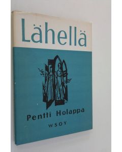 Kirjailijan Pentti Holappa käytetty kirja Lähellä : runoja