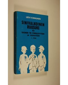 Kirjailijan Leevi Kinnunen käytetty kirja Sinivalkoinen ruusuke eli Suomen tie itsenäisyyteen ja vapauteen 1