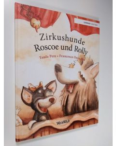 Kirjailijan Tuula Pere uusi kirja Zirkushunde Roscoe und Rolly (UUDENVEROINEN)