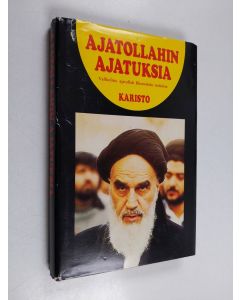 Kirjailijan imaami Khomeini käytetty kirja Ajatollahin ajatuksia : poliittisia, filosofisia, yhteiskunnallisia ja uskonnollisia kannanottoja