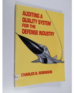 Kirjailijan Charles B. Robinson käytetty kirja Auditing a Quality System for the Defense Industry