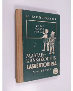 Kirjailijan K. Merikoski käytetty kirja Maalaiskansakoulun laskentokirja 2