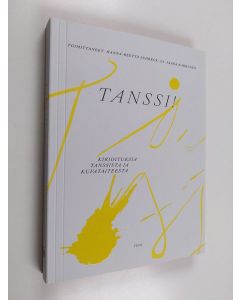 uusi kirja Tanssi! : kirjoituksia tanssista ja kuvataiteesta (UUSI)