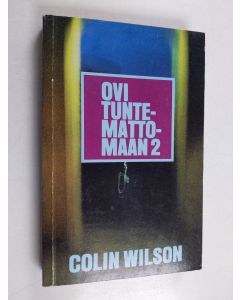 Kirjailijan Colin Wilson käytetty kirja Ovi tuntemattomaan 2