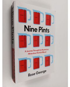 Kirjailijan Rose George käytetty kirja Nine Pints - A Journey Through the Mysterious, Miraculous World of Blood