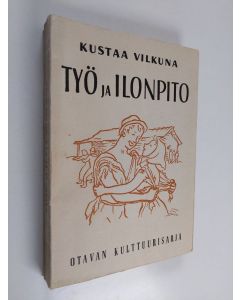 Kirjailijan Kustaa Vilkuna käytetty kirja Työ ja ilonpito