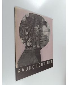 käytetty teos Kauko Lehtinen : Sara Hildénin taidemuseo 4.9.-16.10.1983