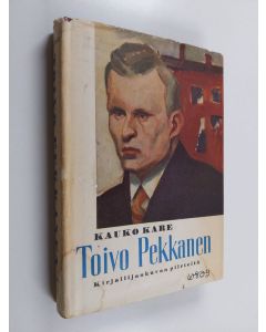 Kirjailijan Kauko Kare käytetty kirja Toivo Pekkanen : kirjailijakuvan piirteitä