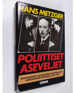 Kirjailijan Hans Metzger käytetty kirja Poliittiset aseveljet : Kolmannen valtakunnan edustajana jatkosodan Suomessa 1941-1944