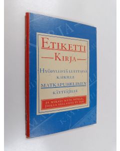 käytetty teos Etikettikirja : hyödyllistä luettavaa kaikille matkapuhelimen käyttäjille ja miksei myös niille, joilla sellaista ei ole