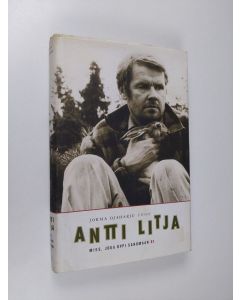Kirjailijan Antti Litja käytetty kirja Antti Litja : mies, joka oppi sanomaan ei