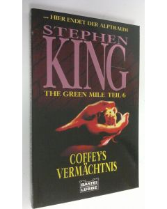 Kirjailijan Stephen King käytetty kirja Coffey's vermächtnis : The Green Mile teil 6 (ERINOMAINEN)