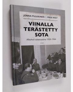 Kirjailijan Jonna Pulkkinen käytetty kirja Viinalla terästetty sota : alkoholi sotavuosina 1939-1944