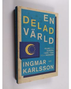 Kirjailijan Ingmar Karlsson käytetty kirja En delad värld : islam och Europa - i går, i dag och i morgon