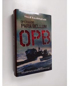 Kirjailijan Ville Kaarnakari käytetty kirja Operaatio Para Bellum : OPB