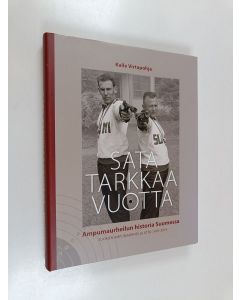 Kirjailijan Kalle Virtapohja käytetty kirja Sata tarkkaa vuotta : ampumaurheilun historia Suomessa : Suomen Ampumaurheiluliitto 1919-2019