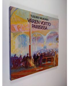 Kirjailijan Tuulikki Valkonen käytetty kirja Värien voitto Pariisissa : suomalaiset maalarit Pariisissa 1900-1914