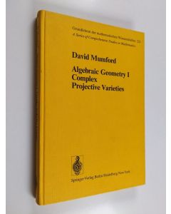 Kirjailijan David Mumford käytetty kirja Algebraic geometry, 1 - Complex projective varieties