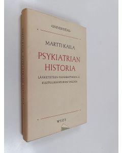 Kirjailijan Martti Kaila käytetty kirja Psykiatrian historia - Lääketieteen yleiskehityksen ja kulttuurihistorian valossa