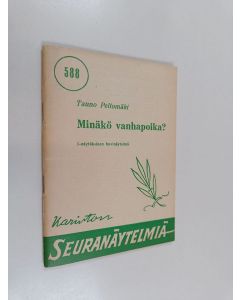 Kirjailijan Tauno Peltomäki käytetty teos Minäkö vanhapoika? : yksinäytöksinen huvinäytelmä