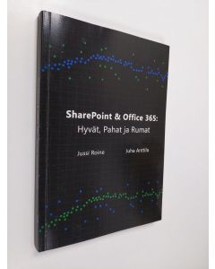 Kirjailijan Jussi Roine käytetty kirja SharePoint ja Office 365 : Hyvät, Pahat ja Rumat