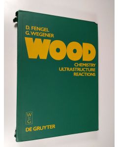 Kirjailijan Dietrich Fengel & Gerd Wegener käytetty kirja Wood - Chemistry, Ultrastructure, Reactions