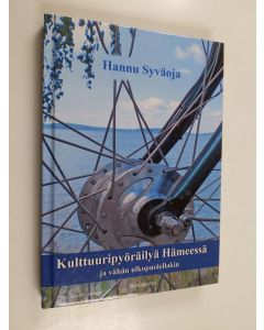 Kirjailijan Hannu Syväoja käytetty kirja Kulttuuripyöräilyä Hämeessä ja vähän ulkopuolellakin : paikkoja, elämyksiä, pohdintaa