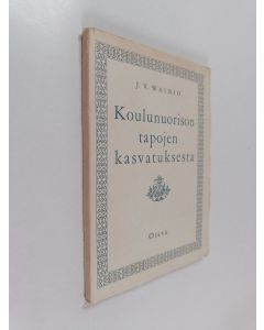 Kirjailijan J. V. Vainio käytetty kirja Koulunuorison tapojen kasvatuksesta