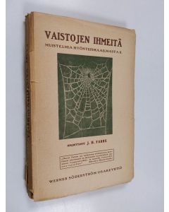 Kirjailijan Jean Henri Fabre käytetty kirja Vaistojen ihmeitä : kuvauksia hyönteisten tavoista ja vaistoista - Muistelmia hyönteismaailmasta. 2