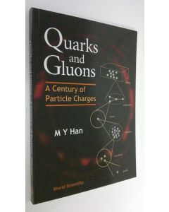 Kirjailijan M. Y. Han käytetty kirja Quarks and Gluons : A century of particle charges (ERINOMAINEN)