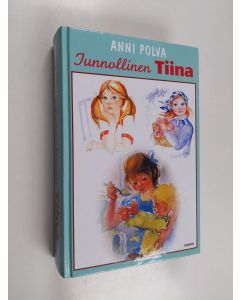 Kirjailijan Anni Polva käytetty kirja Tunnollinen Tiina : Tiina toimii ; Tiinaa tarvitaan ; Tiina ottaa vastuun (yhteisnide)
