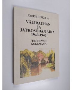 Kirjailijan Paavo Heikola käytetty kirja Välirauhan ja jatkosodan aika 1940-1945 perheemme kokemana