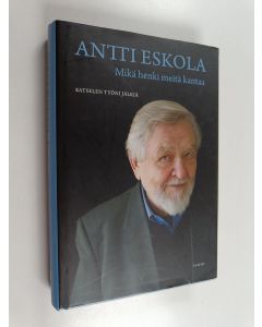 Kirjailijan Antti Eskola käytetty kirja Mikä henki meitä kantaa : katselen työni jälkiä (ERINOMAINEN)