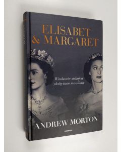 Kirjailijan Andrew Morton käytetty kirja Elisabet & Margaret : Windsorin siskojen yksityinen maailma