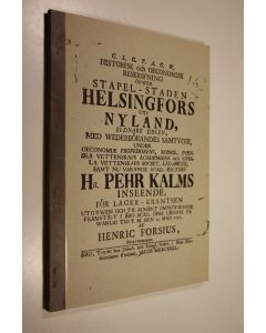 Kirjailijan Henricus Forsius käytetty kirja Historiallinen ja ekonominen selonteko Helsingin tapuli-kaupungista Uudellamaalla : alkuperäisen Pietari Kalmin johdolla tehdyn v 1757 julkaistun ruotsinkielisen akateemisen tutkielman kopio ja suomennos (UUDENV