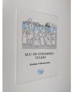 käytetty kirja Suu on syrämmen tulkki : kaskuja Valkeakoskelta