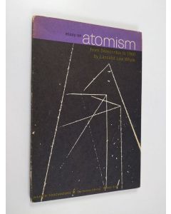 Kirjailijan Lancelot Law Whyte käytetty kirja Essay on atomism : from Democritus to 1960