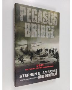 Kirjailijan Stephen E. Ambrose käytetty kirja Pegasus Bridge - D-Day: the Daring British Airborne Raid