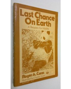 Kirjailijan Roger A. Caras käytetty kirja Last chance on earth : a requiem for wildlife