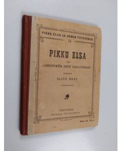 Kirjailijan Alice Gray käytetty kirja Pikku Elsa, eli "Lähestyköön sinun valtakuntasi"