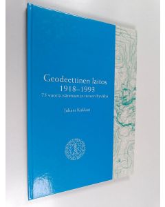 Kirjailijan Juhani Kakkuri käytetty kirja Geodeettinen laitos 1918-1993 : 75 vuotta isänmaan ja tieteen hyväksi