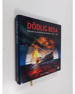 Kirjailijan Richard Areschoug käytetty kirja Dödlig resa - Svenska handelsflottans förluster 1939-1945