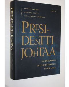 Tekijän Seppo ym. Tiihonen  käytetty kirja Presidentti johtaa : suomalaisen valtiojohtamisen pitkä linja
