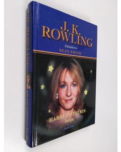 Kirjailijan Sean Smith käytetty kirja J. K. Rowling : Harry Potterin luoja : elämäkerta