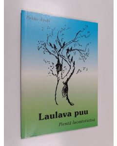 Kirjailijan Pirkko Äyräs käytetty kirja Laulava puu : pientä luontotietoa