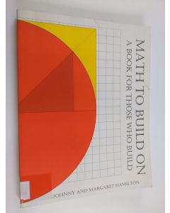 Kirjailijan Johnny E. Hamilton & Margaret S. Hamilton käytetty kirja Math to Build on - A Book for Those who Build