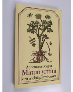 Kirjailijan Annemarta Borgen käytetty kirja Minun yrttini : kirja yrteistä, yrttiruuista ja muustakin